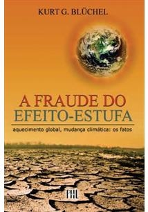 A Fraude do efeito-estufa : aquecimento global, mudança climática: os fatos